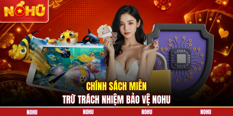 Chính sách miễn trừ trách nhiệm bảo vệ NOHU