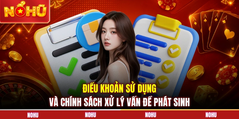 Điều khoản sử dụng và chính sách xử lý vấn đề phát sinh