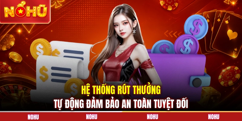 Hệ thống rút thưởng tự động đảm bảo an toàn tuyệt đối