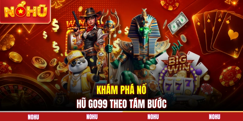 Khám phá nổ hũ Go99 theo tám bước
