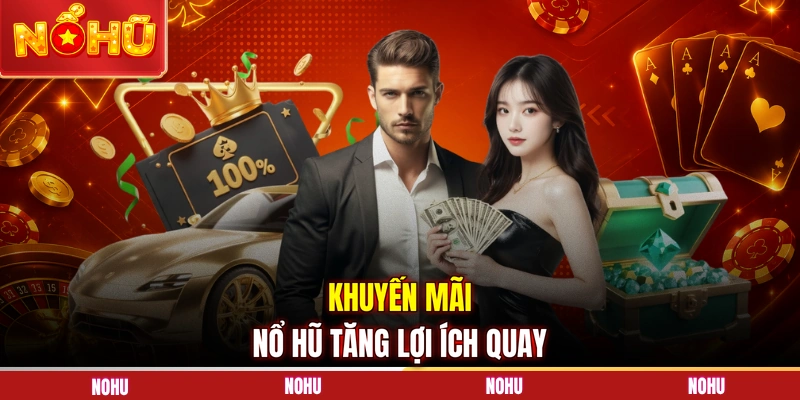Khuyến mãi nổ hũ tăng lợi ích quay