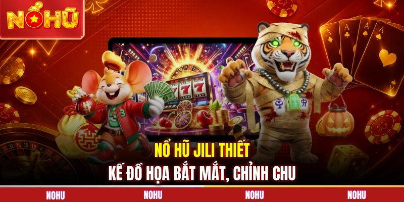 Nổ hũ JILI thiết kế đồ họa bắt mắt, chỉnh chu