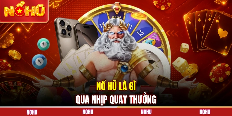 Nổ hũ là gì qua nhịp quay thưởng