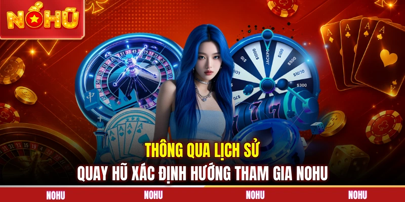 Thông qua lịch sử quay hũ xác định hướng tham gia NOHU